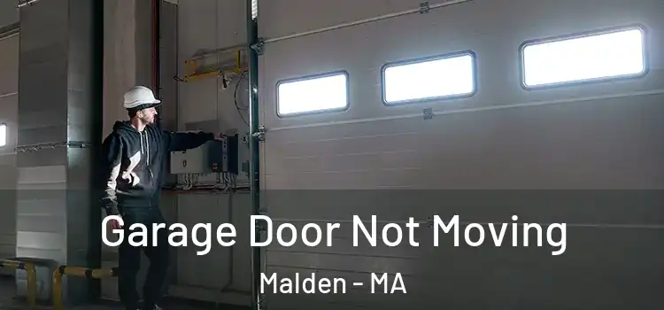  Garage Door Not Moving Malden - MA